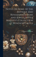 Notes on Some of the Antique and Renaissance Gems and Jewels in Her Majesty's Collection at Windsor Castle
