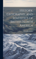 History, Geography, and Statistics of British North America