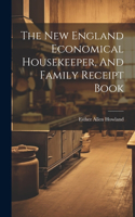 New England Economical Housekeeper, And Family Receipt Book