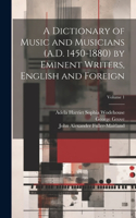 Dictionary of Music and Musicians (A.D. 1450-1880) by Eminent Writers, English and Foreign; Volume 1