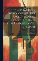 Des Charactérés Physiologiques des Races Humaines Considérés Dans Leurs Rapports a Vec l'Histoir