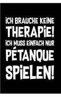 Therapie? Lieber Petanque: Notizbuch / Notizheft für Boule Boulespieler-in Petanquespieler-in A5 (6x9in) dotted Punktraster