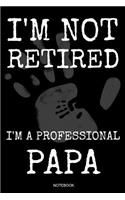 I'm Not Retired I'm A Professional Papa