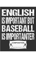 English Is Important But Baseball Is Importanter Composition: College Ruled Notebook