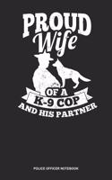 Police Officer Notebook: Dotted Log Book For Sheriff, Constable Or Cop: Proud Police Wife Journal K-9 Cop And His Partner Gift