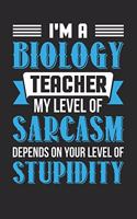 I'm A Biology Teacher My Level Of Sarcasm Depends On Your Level Of Stupidity