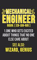 Mechanical Engineer Noun: [En-Juh-Neer] 1. One Who Gets Excited About Things That No One Else Care About See Also: Wizard, Genius: 6 x 9 Blank Notebook for Engineers, Mechani