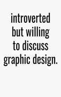 Introverted But Willing To Discuss Graphic Design