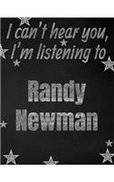I can't hear you, I'm listening to Randy Newman creative writing lined notebook