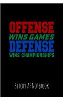 Offense Wins Games Defense Wins Championships: Bitchy AF Notebook - Snarky Sarcastic Funny Gag Quote for Work or Friends - Fun Lined Journal for School or Office