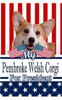 My Pembroke Welsh Corgi for President: 2020 Election Weekly Action Planner Notebook 120 Pages 6x9