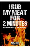 I Rub My Meat For 2 Minutes But Enough About My Grilling Secrets: My Personal BBQ Recipes - Blank Barbecue Cookbook - Barbecue 100% Meat (6x9, 120 pages, matte)