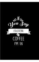 If You Say Crabbing and Coffee I'm In: A 6x9 Inch Matte Softcover Paperback Coffee Lovers Journal Caffeine Addicts Notebook