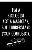 I'm A Biologist Not A Magician But I Understand Your Confusion: Blank Line Biologist Appreciation Journal / Thank You / Year End Student Gift (6 x 9 - 110 Wide Pages)