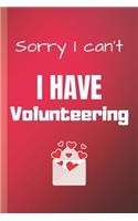 Sorry I Can't I Have Volunteering: Volunteer Notebook & Journal Quote - Diary To Write In (110 Lined Pages, 6 x 9 in) Gift For Girls, Kids, School, Students, Teachers(1 Volunteering Notebooks)
