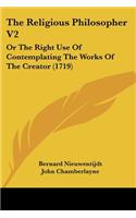 The Religious Philosopher V2: Or The Right Use Of Contemplating The Works Of The Creator (1719)(English)