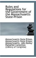 Rules and Regulations for the Government of the Massachusetts State-Prison