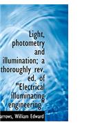 Light, Photometry and Illumination: A Thoroughly REV. Ed. of Electrical Illuminating Engineering: A Thoroughly REV. Ed. of Electrical Illuminating Engineering