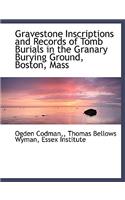 Gravestone Inscriptions and Records of Tomb Burials in the Granary Burying Ground, Boston, Mass