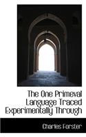 The One Primeval Language Traced Experimentally Through