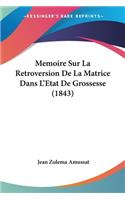Memoire Sur La Retroversion De La Matrice Dans L'Etat De Grossesse (1843)