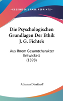 Die Psyschologischen Grundlagen Der Ethik J. G. Fichte's