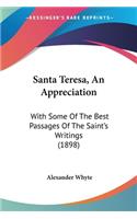 Santa Teresa, An Appreciation: With Some Of The Best Passages Of The Saint's Writings (1898)