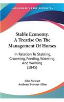 Stable Economy, A Treatise On The Management Of Horses