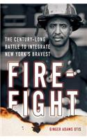 Firefight: The Century-Long Battle to Integrate New York's Bravest: The Century-long Battle to Integrate New York's Bravest