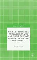 Military Internees, Prisoners of War and the Irish State during the Second World War
