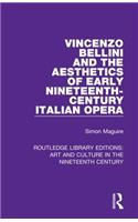 Vincenzo Bellini and the Aesthetics of Early Nineteenth-Century Italian Opera