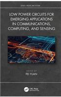 Low Power Circuits for Emerging Applications in Communications, Computing, and Sensing