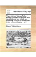 The Orations of Marcus Tullius Cicero, Translated Into English, with Notes Historical and Critical, and Arguments to Each, by the Translator. in Two Volumes. Volume 1 of 2