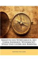 Karntisches Worterbuch, Mit Einem Anhange: Weihnacht-Spiele Und Lieder Aus Karntea