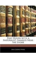 Half Hours with a Naturalist: Rambles Near the Shore(English)