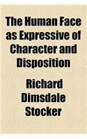 The Human Face as Expressive of Character and Disposition
