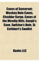 Caves of Somerset: Wookey Hole Caves, Cheddar Gorge, Caves of the Mendip Hills, Gough's Cave, Swildon's Hole, St Cuthbert's Swallet: (English)