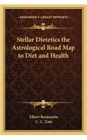 Stellar Dietetics the Astrological Road Map to Diet and Health