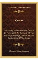 Cuzco: A Journey To The Ancient Capital Of Peru; With An Account Of The History, Language, Literature And Antiquities Of The Incas