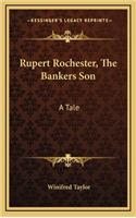 Rupert Rochester, the Bankers Son