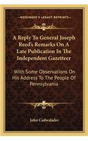 A Reply to General Joseph Reed's Remarks on a Late Publication in the Independent Gazetteer
