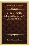 A History Of The Calhoun Monument At Charleston, S. C.