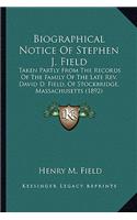 Biographical Notice Of Stephen J. Field: Taken Partly From The Records Of The Family Of The Late Rev. David D. Field, Of Stockbridge, Massachusetts (1892)(English)