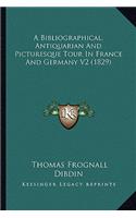 Bibliographical, Antiquarian and Picturesque Tour in France and Germany V2 (1829)