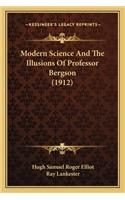 Modern Science and the Illusions of Professor Bergson (1912)