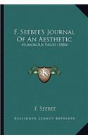 F. Seebee's Journal Of An Aesthetic: Humorous Pages (1884)(English)
