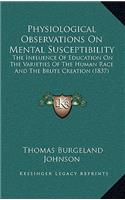 Physiological Observations on Mental Susceptibility: The Influence of Education on the Varieties of the Human Race and the Brute Creation (1837)