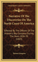 Narrative Of The Discoveries On The North Coast Of America