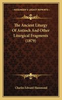 Ancient Liturgy Of Antioch And Other Liturgical Fragments (1879)