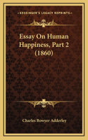 Essay On Human Happiness, Part 2 (1860)